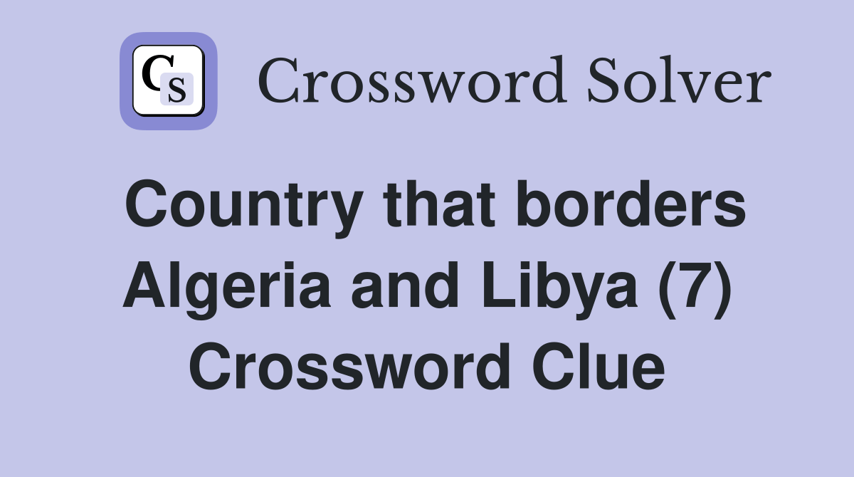 Country that borders Algeria and Libya (7) Crossword Clue Answers